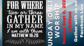 For where two or three gather together in my name, I am with them. Matthew 18:20